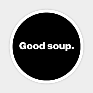 Good Soup Meme Funny Magnet